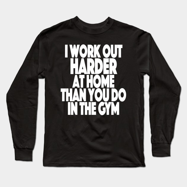 Working Out From Home Funny Workout At Home Long Sleeve T-Shirt by SugarMootz